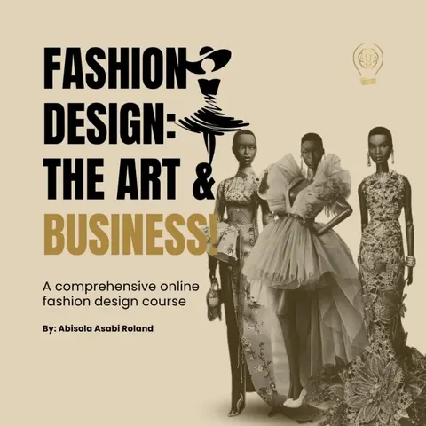Fashion Design: The Art & The Business by Abisola A. Roland (Full Course)